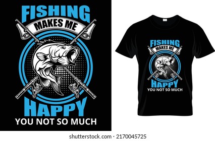 fishing makes me happy you not so much t-shirt design