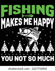 fishing makes me happy you not so much ugly christmas t-shirt design