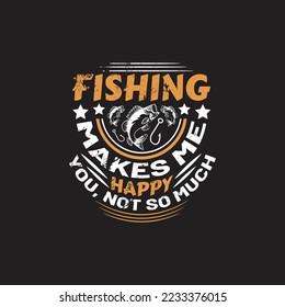 Fishing makes me happy you, not so much - fishing typographic quotes design vector.