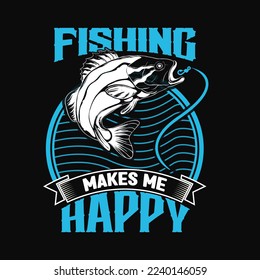 Fishing Makes me Happy-Fishing vector t shirt Design Template