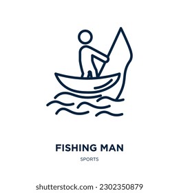 fishing man icon from sports collection. Thin linear fishing man, fishing, man outline icon isolated on white background. Line vector fishing man sign, symbol for web and mobile