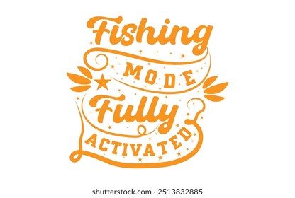  Fishing mode fully activated t-shirt design