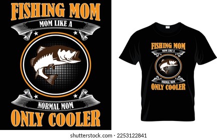 Fishing mom mom like a normal mom only cooler,,,, Fishing T-Shirt design