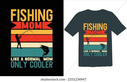 Fishing Mom Like A Normal Mom Only Cooler t shirts design,Fishing and vector t-shirt design,Fisherman saying eps files, SVG,Typographic grunge fishing unique quotes,Fishing Vintage T shirt Design