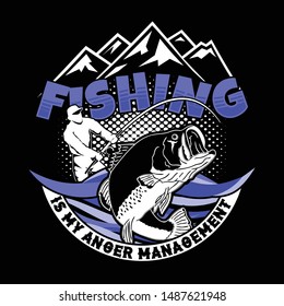 Fishing is My Anger Management, good for T-Shirt Design.