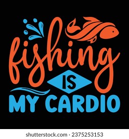 Fishing is my cardio fishing design