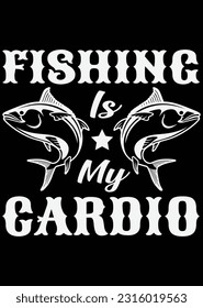 Fishing Is My Cardio eps cut file for cutting machine