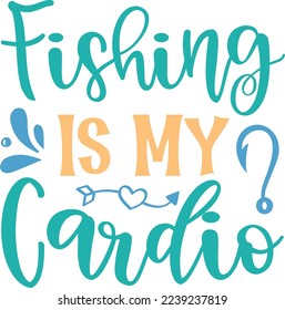 Fishing Is My Cardio eps File