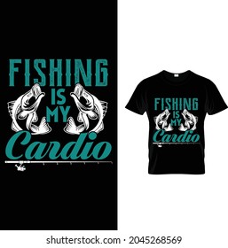 fishing is my cardio newest and unique design