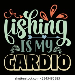Fishing Is My Cardio T-shirt Design