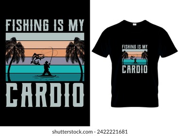 Fishing is My Cardio fishing T-shirt design. vector illustration 