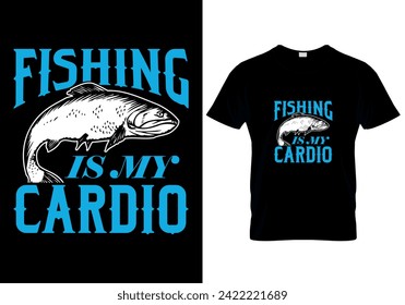 Fishing is My Cardio fishing T-shirt design. vector illustration 