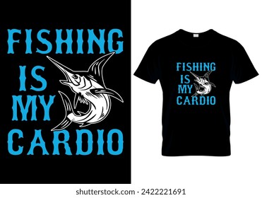 Fishing is My Cardio fishing T-shirt design. vector illustration 