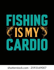 Fishing is My Cardio Fishing T-Shirt Design