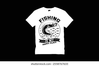 FISHING IS MY HAPPY PLACE FISHING T-SHIRT DESIGN