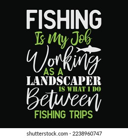 Fishing Is My Job, Working As A Landscaper