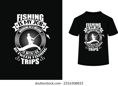 Fishing is my job working as a welder is with i do between fishing trips t shirt design.