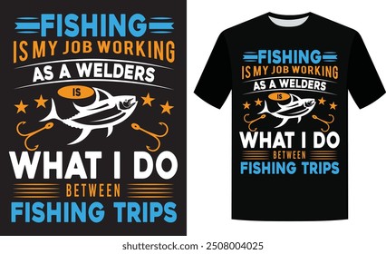 La pesca es mi trabajo trabajando como soldadores es lo que hago entre los viajes de pesca y el diseño de camisetas