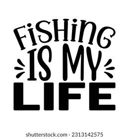 Fishing is My Life , Fishing SVG Quotes Design Template