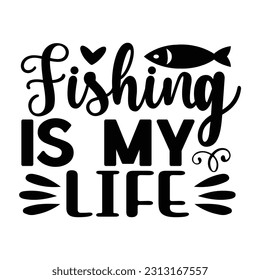 Fishing is My Life ,  Fishing SVG Quotes Design Template