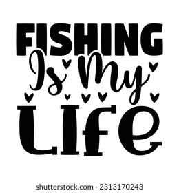 Fishing is My Life ,  Fishing SVG Quotes Design Template