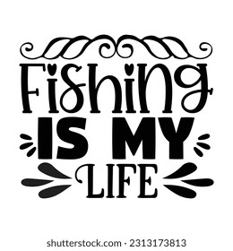 Fishing is My Life ,  Fishing SVG Quotes Design Template