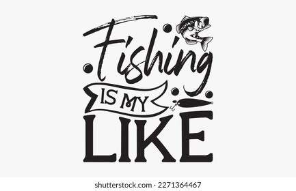 Fishing is my like - fishing Hand-drawn lettering phrase, SVG t-shirt design. Ocean animal with spots and curved tail blue badge, Vector files EPS 10.