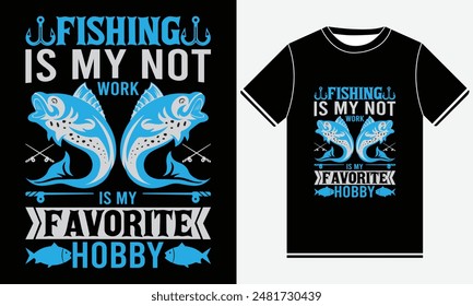 Fishing Is My Not Work Is My Favorite Hobby T-shirt - Fishing T-Shirt Design -  Fishing typography Colorful vector t shirt design - Fish, Rod, Fishing Hook, Fishings T-shirt Design Template - Print