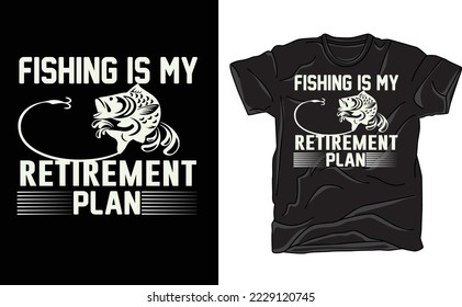 FISHING IS MY RETIREMENT PLAN