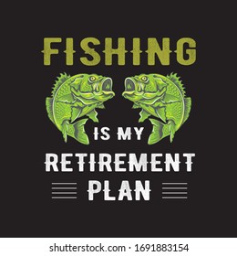 Fishing Is My Retirement Plan Illustration Vector For T-shirt Design.Best Selling Unique And Awesome Fishing T-shirt Design.Can Also Be Printed Mug,Bag,Hat.
