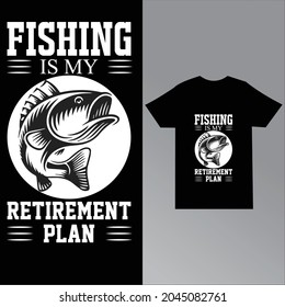 Fishing Is My Retirement Plan Illustration Vector For T-shirt Design.Best Selling Unique And Awesome Fishing T-shirt Design.Can Also Be Printed Mug,Bag,Hat.