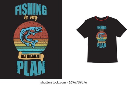 Fishing is My Retirement Plan - Retired Fishing Shirt, Fishing t Shirts design 