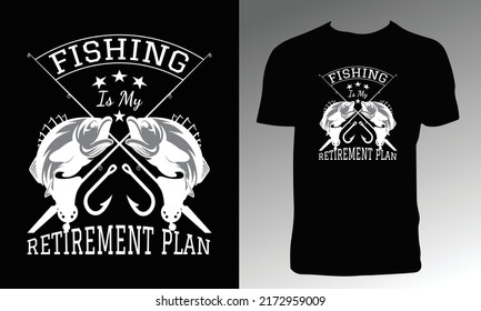 Fishing Is My Retirement Plan T Shirt Design. 