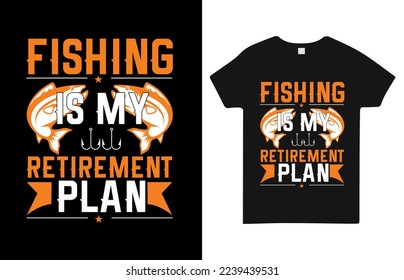 Fishing is my retirement plan t shirt design