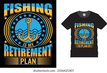 fishing is my retirement plan, Fishing T shirt design, Unique And Colorful Fishing T shirt design, vector, template ready for print.