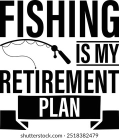 Fishing Is My Retirement Plan Fishing T-shirt Design