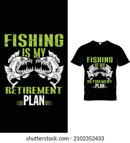 Fishing is my retirement plan, Typography Fishing T-shirt Design.