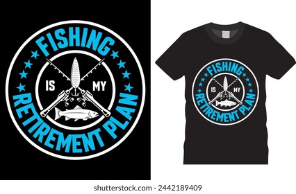 Fishing is my retirement plan, fishing typography vector graphic t shirt design. fishing Unique and Trendy Motivational Quote T-Shirt Design Perfect for print item poster, banner, card, mug, pod