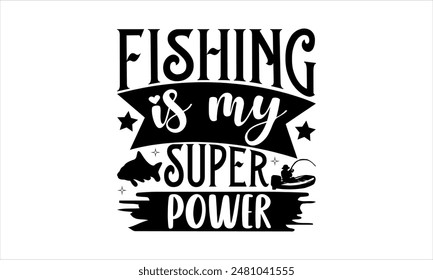 Fishing is my superpower-Fishing t shirts design,Vector typography for posters,Calligraphy t shirt design,card Templet, flyer and mug.Isolated on white background,Files for Cutting Cricut and Silhouet