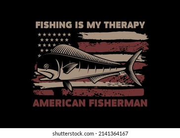 Fishing is my therapy. American flag with mahy mahy fish. Design element for poster, card, banner. Vector illustration