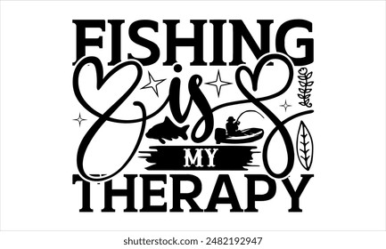 Fishing is my therapy -Fishing t shirts design,Vector typography for posters, Lettering Phrase Isolated On White , file, banner For Prints T-Shirts And Bags, Posters, Cards. EPS 10