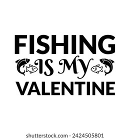 Fishing is my valentine t shirt, fishing valentines day t shirt.