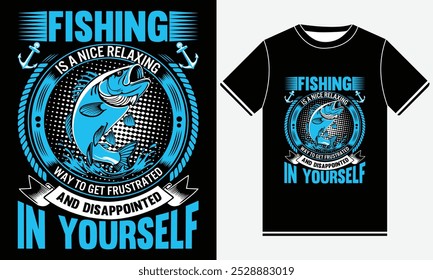 Fishing Is A Nice Relaxing Way To Get Frustrated And Disappointed In yourself T-shirt, Fishing Vector, Fishing T-shirt Design, shirt Print, T-shirt Design Template Print