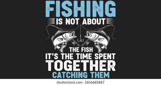 No se trata de los peces, es el tiempo que pasamos juntos capturándolos pesca tipografía impresionante