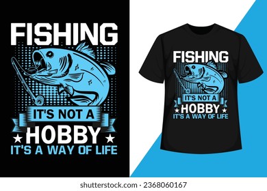 Fishing It's Not A Hobby, It's A Way Of Life Fishing T shirt Design Vector