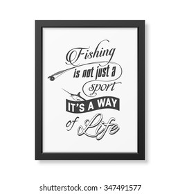 Fishing is not just a sport, it is a way of life - Quote typographical Background in the realistic square black frame isolated on white background. Vector EPS10 illustration. 