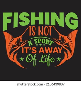 Fishing is not a sport it's away of life,T-shirt Design,Vector File.