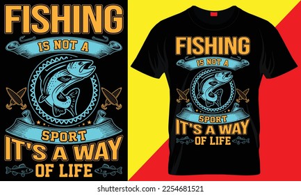 FISHING IS NOT A SPORT IT'S A WAY OF LIFE- FISHING T SHIRT DESIGN