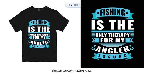 Fishing Is The Only Therapy For My Angler Issues.Fishing T-Shirt Vector.