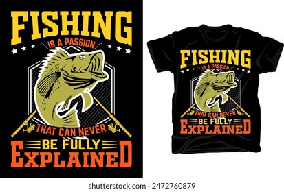 Fishing is a passion that can never be fully explained - Fishing tshirt design vector template.